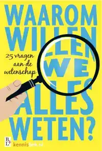 WAAROM WILLEN WE ALLES WETEN?