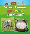 WAAR KOMEN GRANEN VANDAAN?