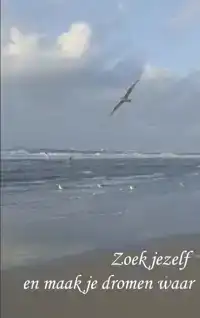 ZOEK JEZELF EN MAAK JE DROMEN WAAR