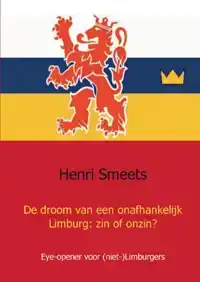DE DROOM VAN EEN ONAFHANKELIJK LIMBURG: ZIN OF ONZIN?