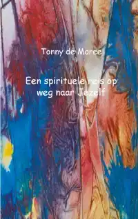 EEN SPIRITUELE REIS OP WEG NAAR JEZELF