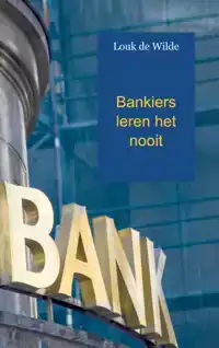 BANKIERS LEREN HET NOOIT