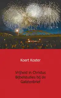 VRIJHEID IN CHRISTUS BIJBELSTUDIES BIJ DE GALATENBRIEF