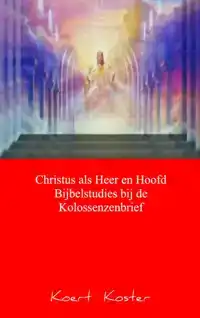 CHRISTUS ALS HEER EN HOOFD BIJBELSTUDIES BIJ DE KOLOSSENZENB