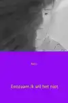 EENZAAM IK WIL HET NIET