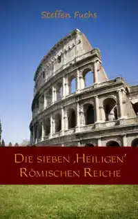 DIE SIEBEN ,HEILIGEN ROMISCHEN REICHE