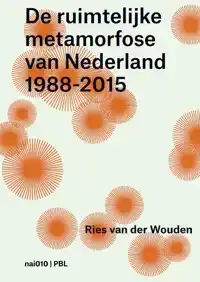 DE RUIMTELIJKE METAMORFOSE VAN NEDERLAND 1988-2015