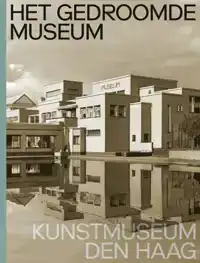 HET GEDROOMDE MUSEUM. KUNSTMUSEUM DEN HAAG