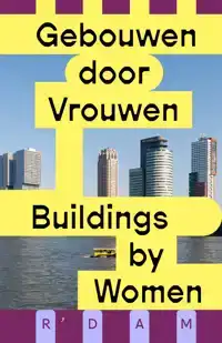 GEBOUWEN DOOR VROUWEN / BUILDINGS BY WOMEN