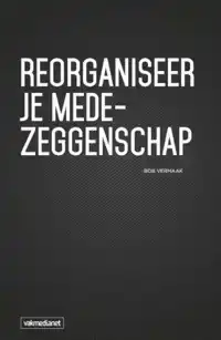 REORGANISEER JE MEDEZEGGENSCHAP