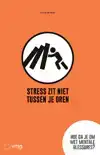 STRESS ZIT NIET TUSSEN JE OREN