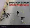 DRUG WAR MEXICO - NARCO VIOLENCIA
