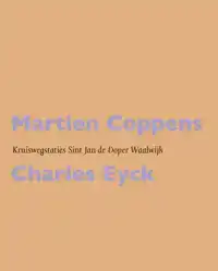 MARTIEN COPPENS / CHARLES EYCK: KRUISWEGSTATIES SINT JAN DE