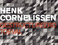 HENK CORNELISSEN - GESTRUCTUREERD TOEVAL
