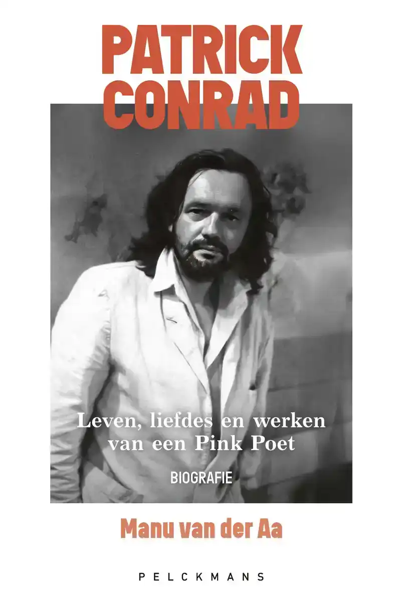 PATRICK CONRAD. LEVEN, LIEFDES EN WERKEN VAN EEN PINK POET