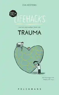 100+ LIFEHACKS VOOR EEN EENVOUDIGER LEVEN MET TRAUMA