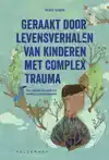GERAAKT DOOR LEVENSVERHALEN VAN KINDEREN MET COMPLEX TRAUMA