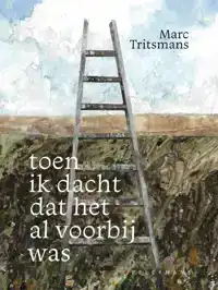 TOEN IK DACHT DAT HET AL VOORBIJ WAS