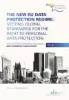 THE NEW EU DATA PROTECTION REGIME: SETTING GLOBAL STANDARDS