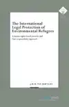 THE INTERNATIONAL LEGAL PROTECTION OF ENVIRONMENTAL REFUGEES