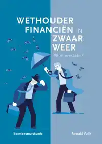 WETHOUDER FINANCIEN IN ZWAAR WEER: PR OF PRESTATIE?