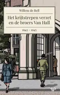 HET KRIJTSTREPEN VERZET EN DE BROERS VAN HALL, 1943-1945