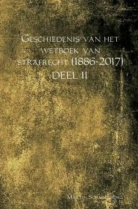 GESCHIEDENIS VAN HET WETBOEK VAN STRAFRECHT (1886-2017)