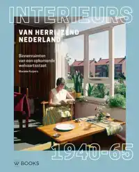 INTERIEURS VAN HERRIJZEND NEDERLAND 1940-1965
