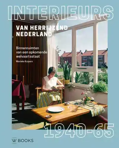 INTERIEURS VAN HERRIJZEND NEDERLAND 1940-1965