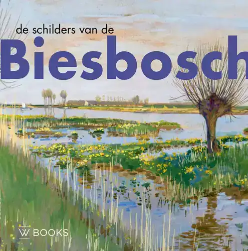 DE SCHILDERS VAN DE BIESBOSCH