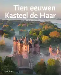 TIEN EEUWEN KASTEEL DE HAAR (3E HERZIENE DRUK)