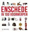 ENSCHEDE IN 100 VOORWERPEN