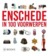 ENSCHEDE IN 100 VOORWERPEN