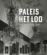 PALEIS HET LOO - EEN KONINKLIJK HUIS