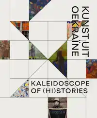 KALEIDOSCOPE OF (HI)STORIES - HEDENDAAGSE KUNST UIT OEKRAINE