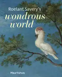 ROELANT SAVERY'S - WONDROUS WORLD