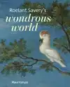 ROELANT SAVERY'S - WONDROUS WORLD