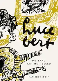 LUCEBERT - DE TAAL VAN HET BEELD