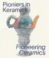 PIONIERS IN KERAMIEK/PIONEERING CERAMICS