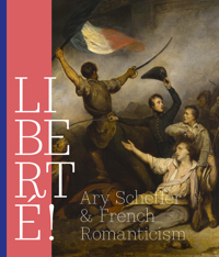 LIBERTE! ARY SCHEFFER AND FRENCH ROMANTISCISM