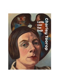 CHARLEY TOOROP: LIEFDE VOOR VAN GOGH