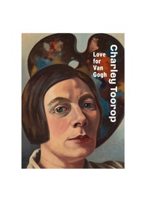 CHARLEY TOOROP: LOVE FOR VAN GOGH