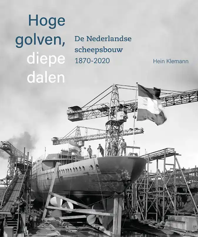 HOGE GOLVEN, DIEPE DALEN DE NEDERLANDSE SCHEEPSBOUW 1870-202