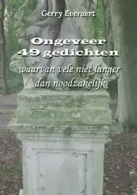 ONGEVEER 49 GEDICHTEN, WAARVAN VELE NIET LANGER DAN NOODZAKE