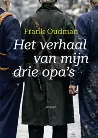 HET VERHAAL VAN MIJN DRIE OPA'S