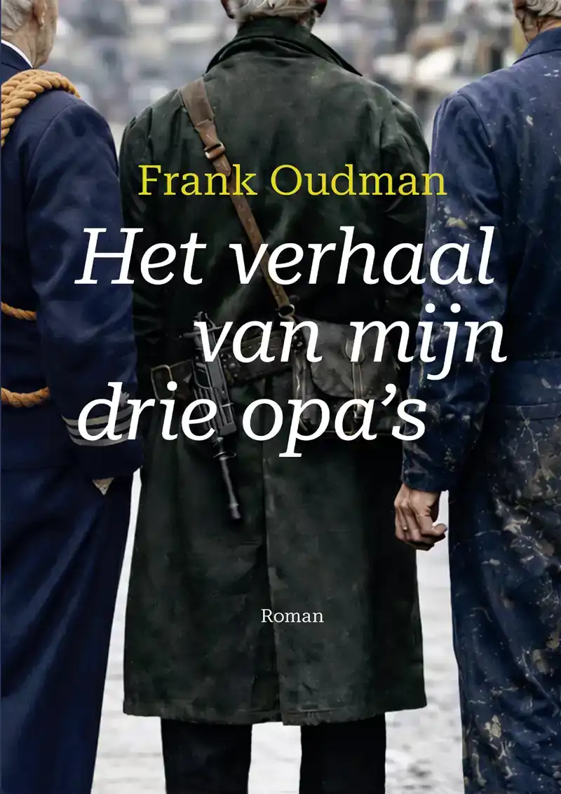 HET VERHAAL VAN MIJN DRIE OPA'S