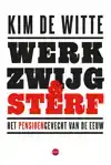 WERK, ZWIJG EN STERF