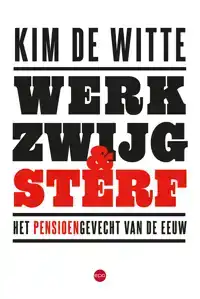 WERK, ZWIJG EN STERF