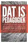 DAT IS PEDAGOGIEK