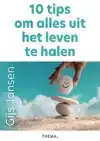 10 TIPS OM ALLES UIT HET LEVEN TE HALEN